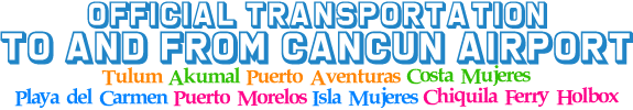 OFFICIAL TRANSPORTATION TO AND FROM CANCUN AIRPORT